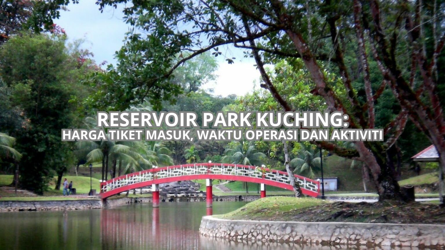 Reservoir Park Kuching Harga Tiket Waktu Operasi Aktiviti