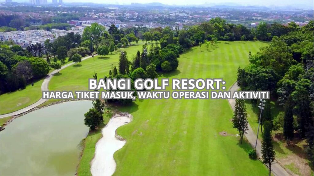 √ Bangi Golf Resort: Harga Tiket, Waktu Operasi & Aktiviti (2024)